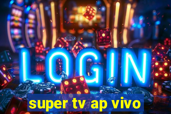 super tv ap vivo