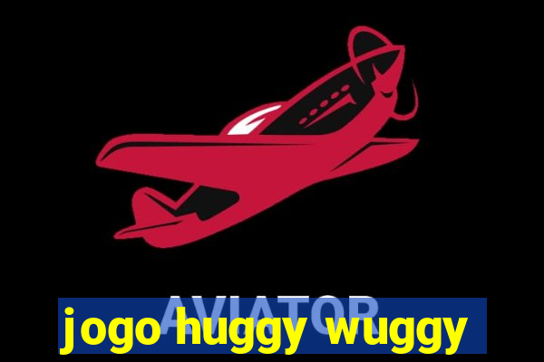 jogo huggy wuggy