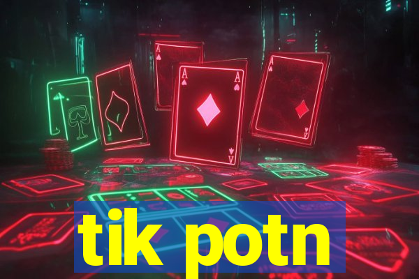 tik potn