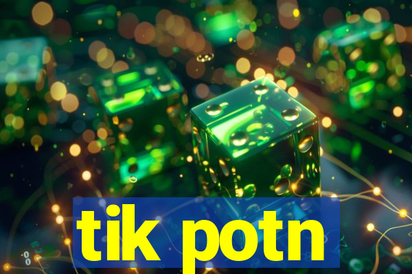 tik potn