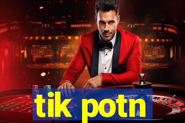 tik potn