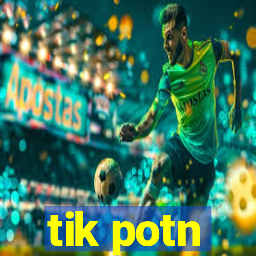 tik potn