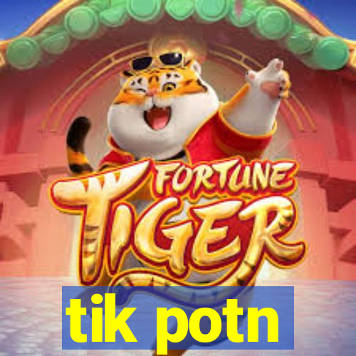 tik potn