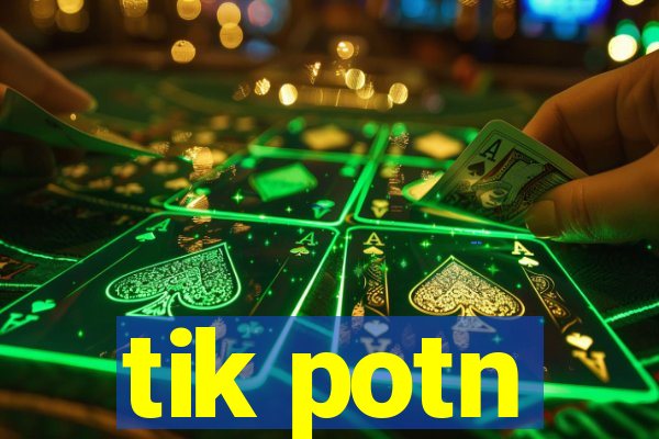 tik potn