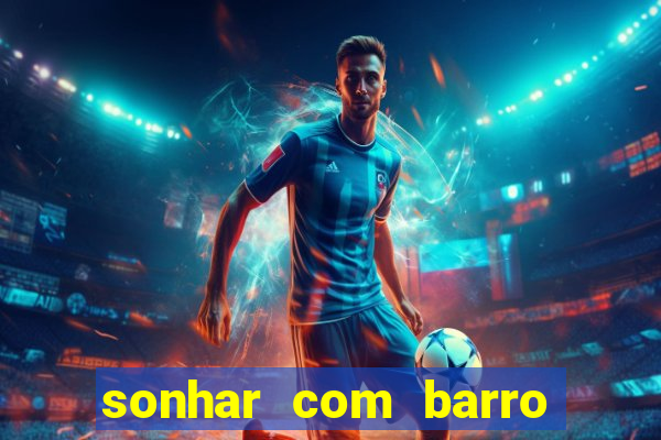 sonhar com barro jogo do bicho