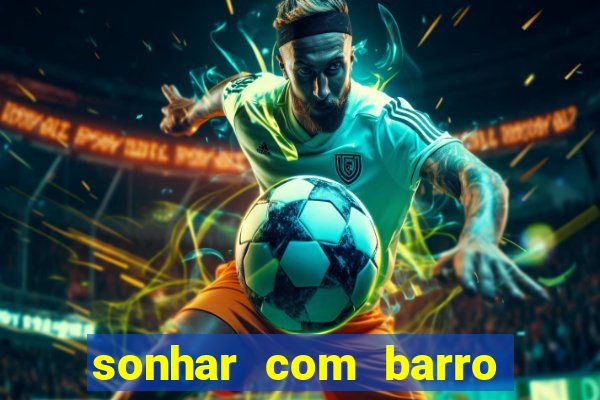 sonhar com barro jogo do bicho