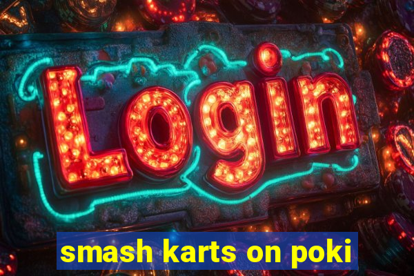 smash karts on poki