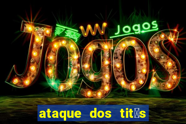 ataque dos tit茫s filme online dublado