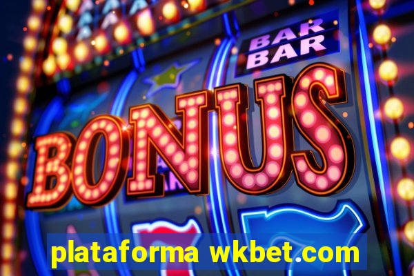 plataforma wkbet.com