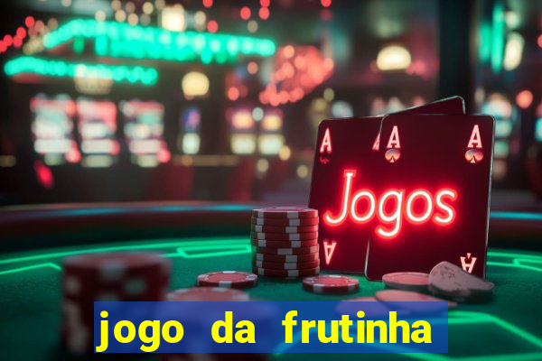 jogo da frutinha de ganhar dinheiro