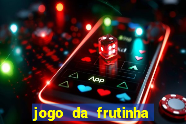 jogo da frutinha de ganhar dinheiro