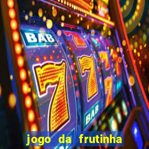 jogo da frutinha de ganhar dinheiro