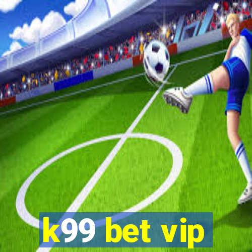 k99 bet vip