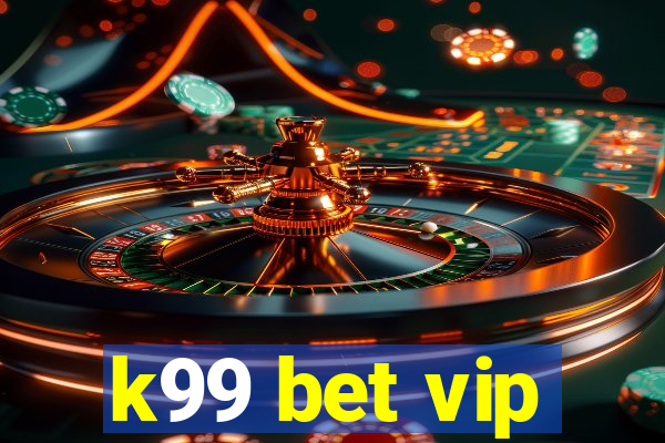 k99 bet vip