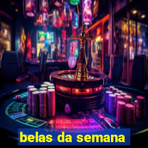 belas da semana