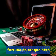 fortuna do craque neto