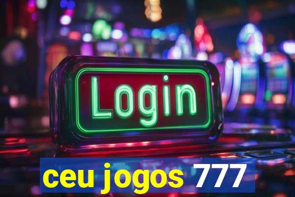 ceu jogos 777