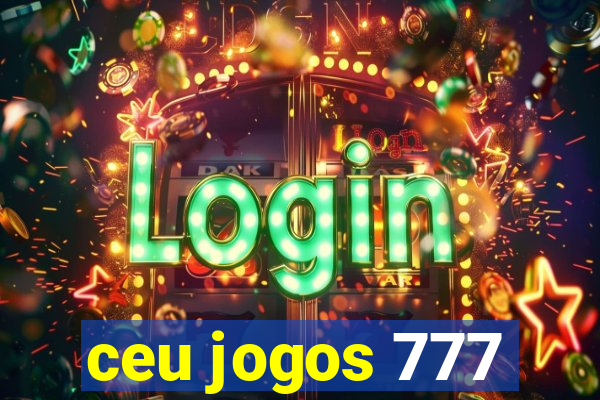 ceu jogos 777