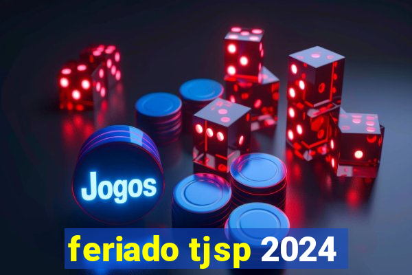 feriado tjsp 2024