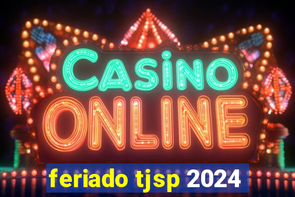 feriado tjsp 2024