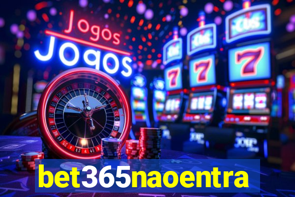 bet365naoentra