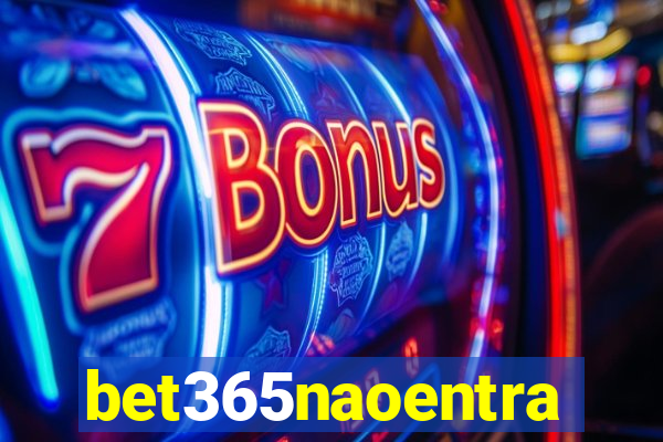 bet365naoentra