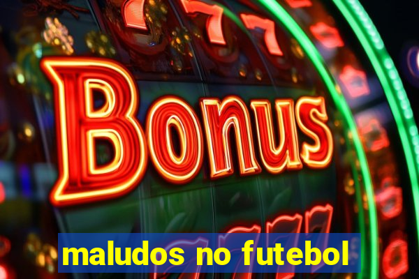 maludos no futebol