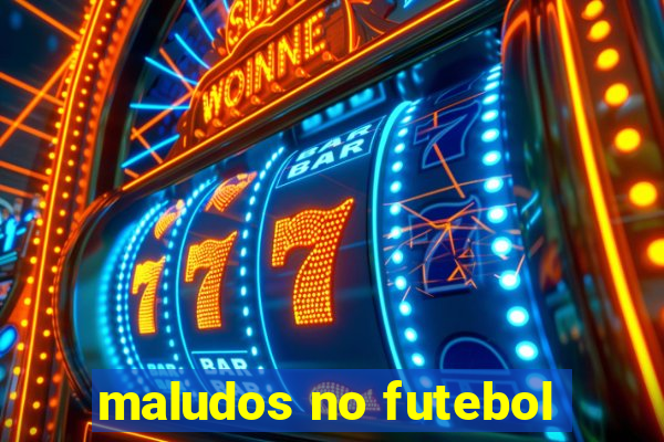 maludos no futebol