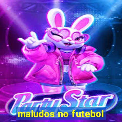 maludos no futebol