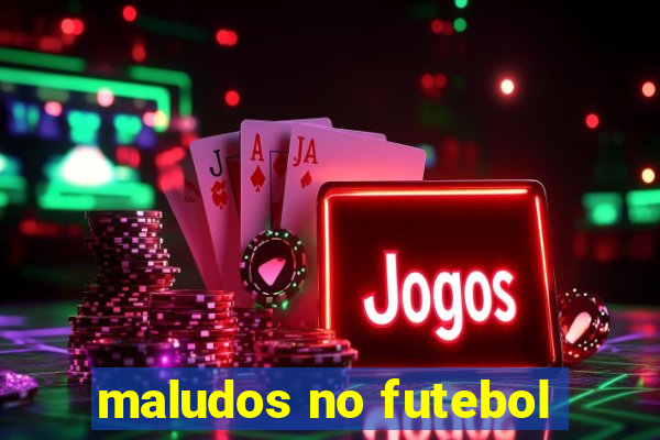 maludos no futebol