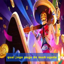 qual jogo paga de madrugada