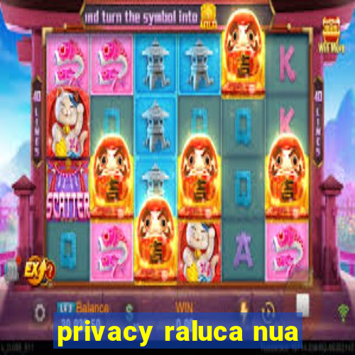 privacy raluca nua