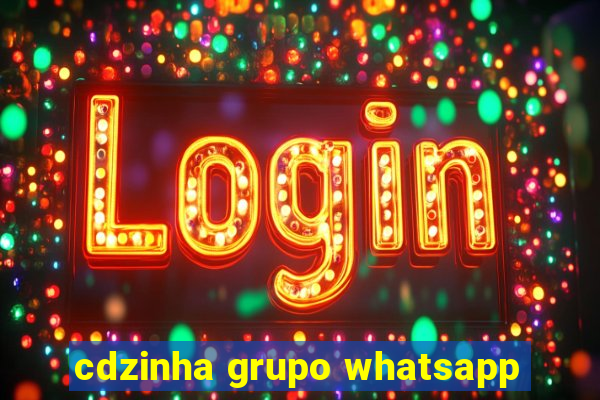 cdzinha grupo whatsapp