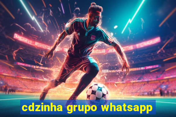 cdzinha grupo whatsapp