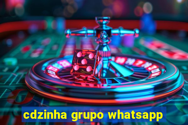 cdzinha grupo whatsapp