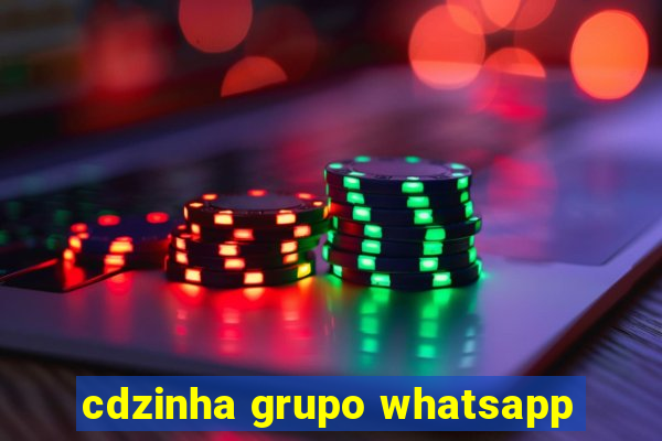 cdzinha grupo whatsapp