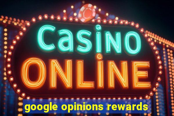 google opinions rewards