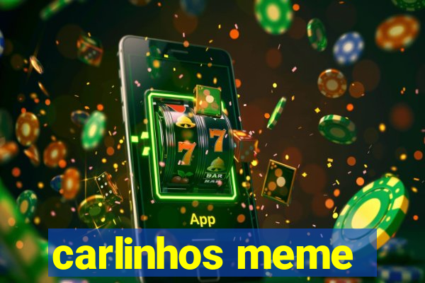 carlinhos meme