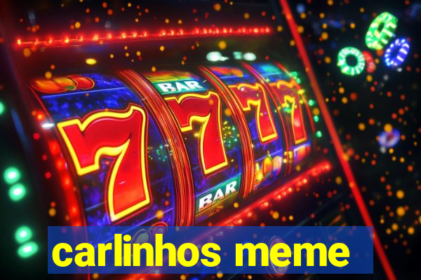 carlinhos meme