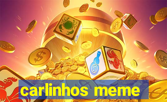 carlinhos meme