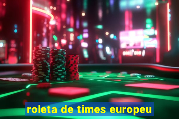 roleta de times europeu