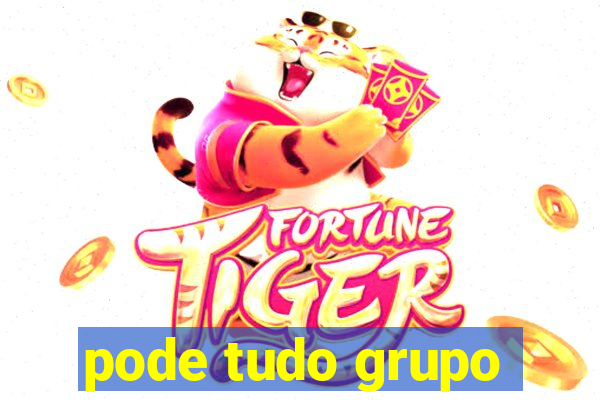 pode tudo grupo