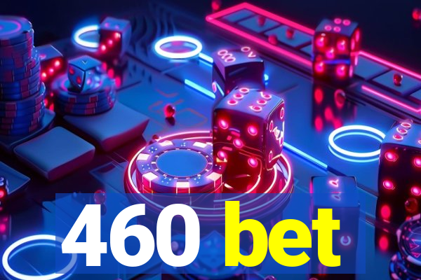 460 bet