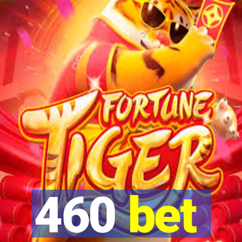 460 bet