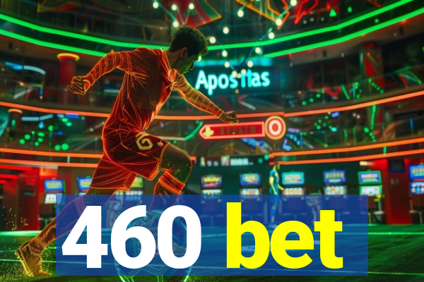 460 bet