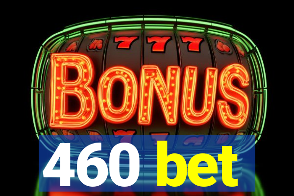 460 bet