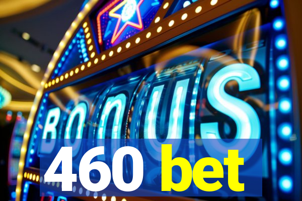 460 bet