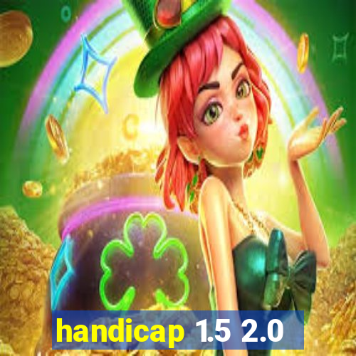 handicap 1.5 2.0