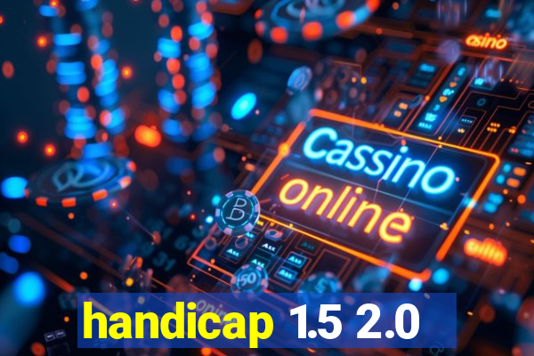 handicap 1.5 2.0