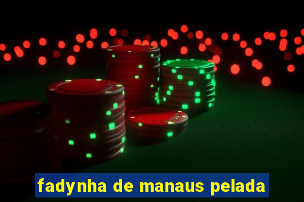 fadynha de manaus pelada